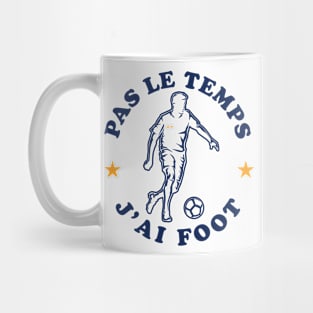 Pas Le Temps J'ai Foot Humour Joueur Football Mug